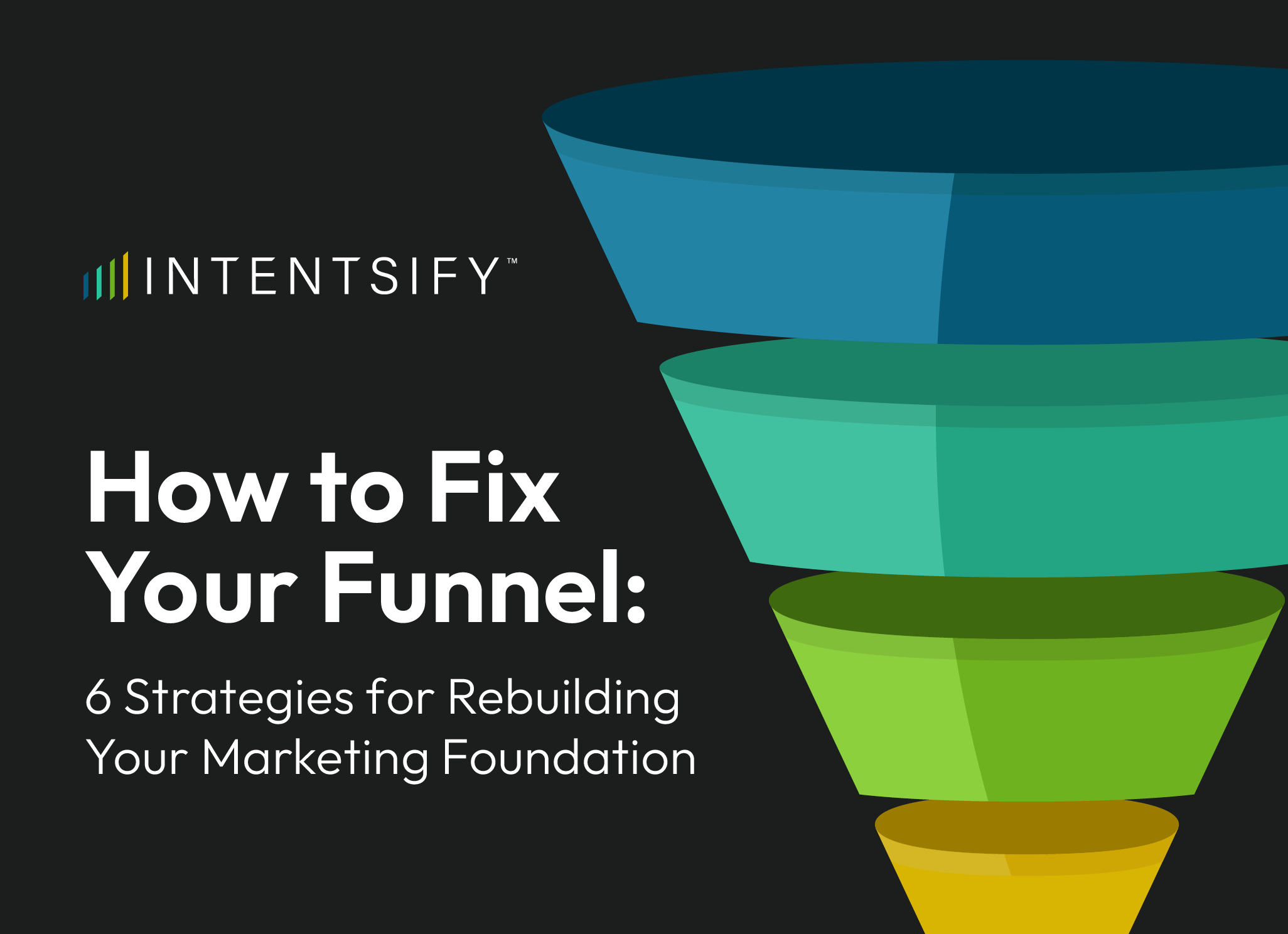 How to Fix Your Funnel: 6 Strategies for Rebuilding Your Marketing Foundation